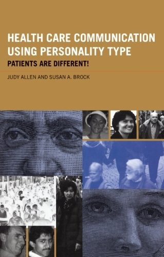 HEALTH CARE COMMUNICATION USING PERSONALITY TYPE: PATIENTS By Judy Allen & Susan