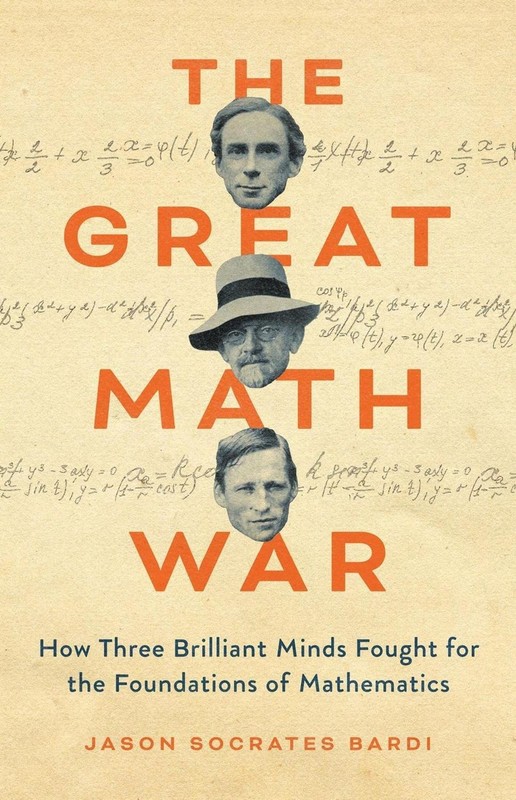 The Great Math War: How Three Brilliant Minds Fought for the Foundations of Math