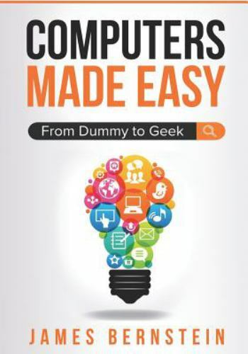 Computers Made Easy: From Dummy To - 1983154830, paperback, James Bernstein, new