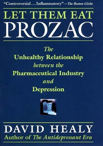 Let Them Eat Prozac: The Unhealthy Rel…, Healy, David