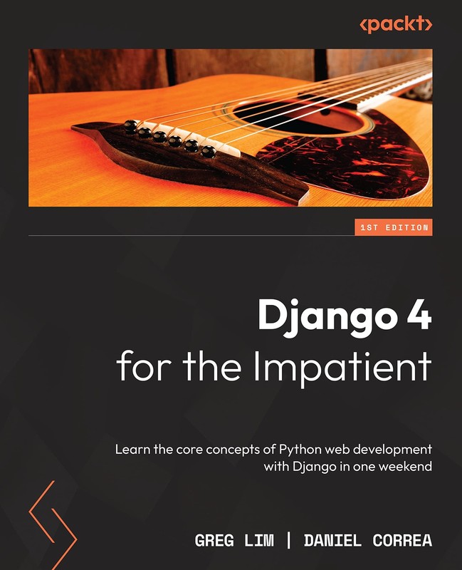 Django 4 for the Impatient: Learn the core concepts of Python web developmen…