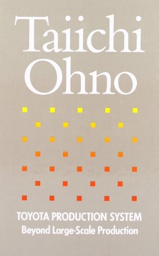 TOYOTA PRODUCTION SYSTEM: BEYOND LARGE-SCALE PRODUCTION By Taiichi Ohno & Norman