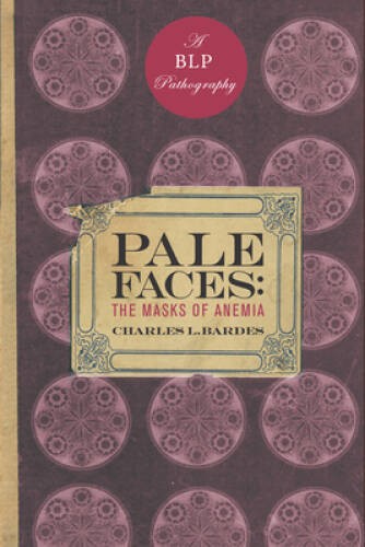 Pale Faces: The Masks of Anemia (Bellevue Literary Press Pa – VERY GOOD