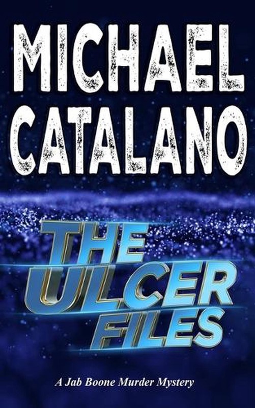 The Ulcer Files (Book 8: Jab Boone Murder Mystery Series by Michael Catalano Pap