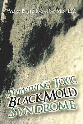 Surviving Toxic Black Mold Synd- 1424192889, paperback, Mary Beth Short-ray, new