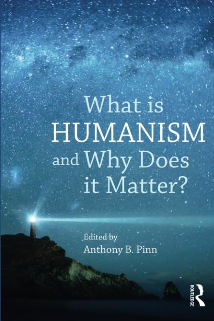 What is Humanism and Why Does it Matter? / Anthony Pinn (ed.) / Routledge pb