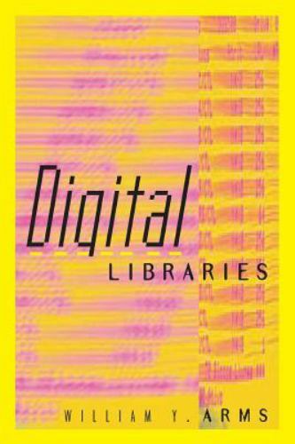 Digital Libraries (Digital Libraries and Electronic Publishing) by Arms, Willia