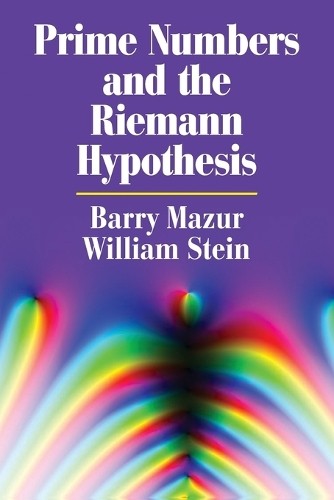 William Stein Barry Mazur Prime Numbers and the Riemann Hypothesis (Paperback)