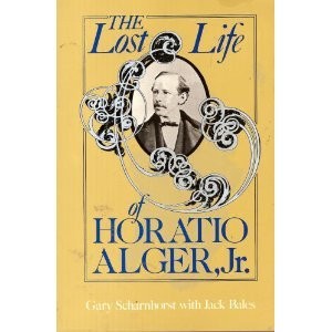 THE LOST LIFE OF HORATIO ALGER, JR. (MIDLAND BOOK) By Gary Scharnhorst & Jack
