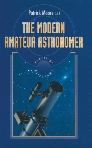 The Modern Amateur Astronomer (The Patrick Moore Practical Astronomy Series) p