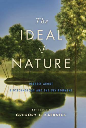 The Ideal of Nature: Debates about Biotechno- Kaebnick, 9780801898884, hardcover