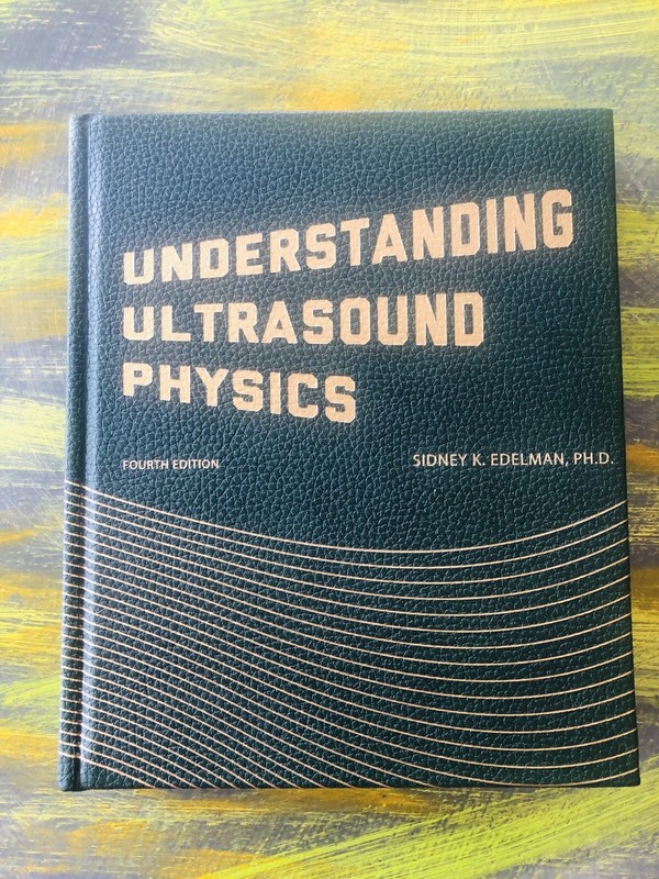 Understanding Ultrasound Physics. S.K.Edelman PhD, Fourth Edition, Brand New