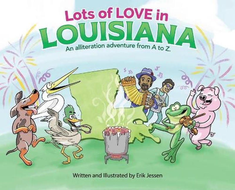 Lots of Love in Louisiana: An alliteration adventure from A to Z. by Erik Jessen