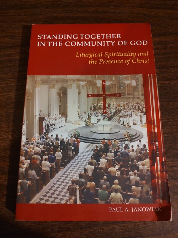 STANDING TOGETHER IN THE COMMUNITY OF GOD: LITURGICAL By Janowiak Paul A. Sj