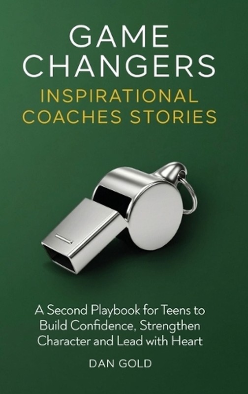 Game Changers: Inspirational Coaches Stories by Dan Gold Hardcover Book