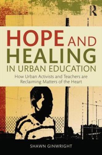 Hope and Healing in Urban Education: How Urban Activists and Teachers are – GOOD