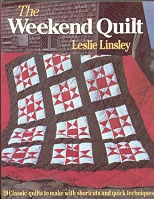 The Weekend Quilt : 19 Classic Quilts to Make with Shortcuts and