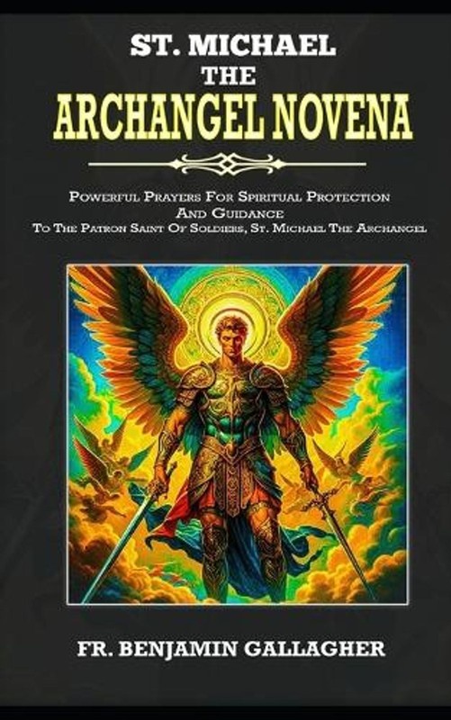 St. Michael The Archangel Novena: Powerful Prayers For Spiritual Protection And