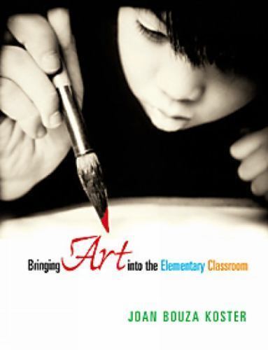 Bringing Art into the Elementary Classroom by Joan B. Koster