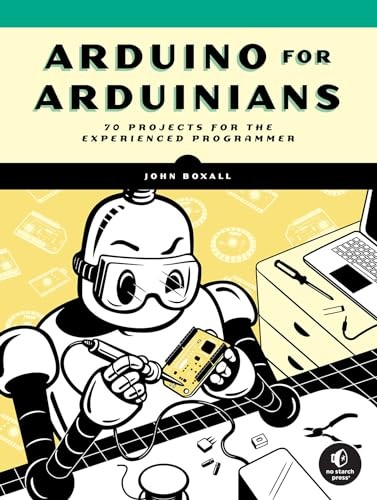 Arduino for Arduinians: 70 Projects for…, John Boxall