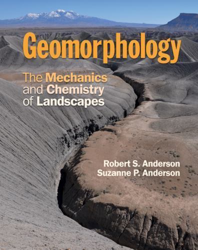 Geomorphology: The Mechanics and Chemistry of Landscapes by Anderson, Robert S.
