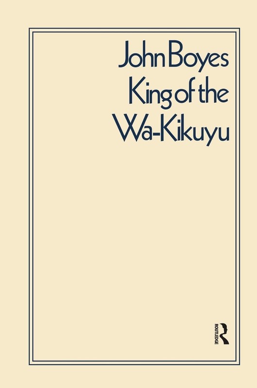 King of the Wa-Kikuyu: A True Story of Travel and Adventure in Africa by C.W.L.