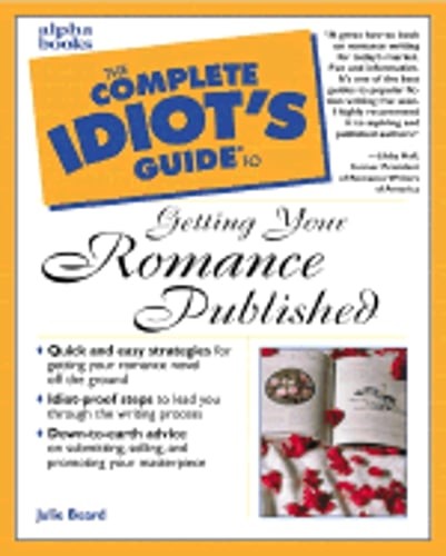 The Complete Idiot’s Guide to Getting Your Romance Published by Julie Beard