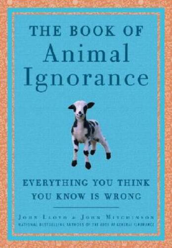 The Book of Animal Ignorance: Everything You Think You Know Is Wrong – GOOD