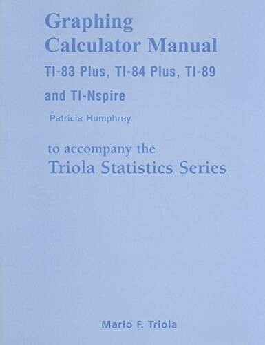 Graphing Calculator Manual for the TI-83 Plus, TI-84 Plus, TI-89, an – VERY GOOD