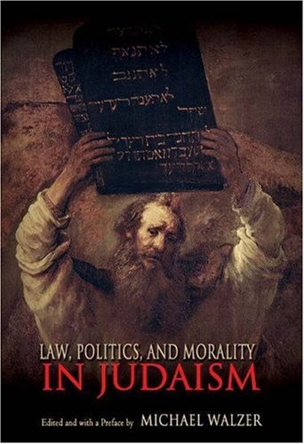 LAW, POLITICS, AND MORALITY IN JUDAISM (ETHIKON SERIES IN By Michael Walzer NEW