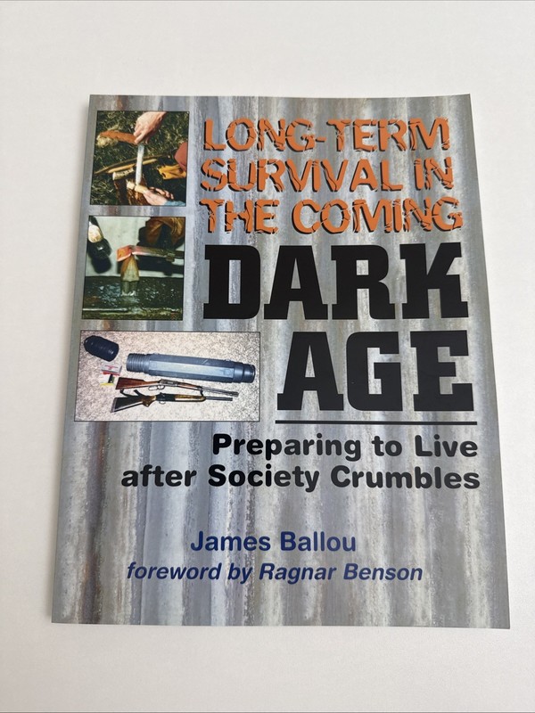 Long-Term Survival in the Coming Dark Age : Preparing to Live after Society