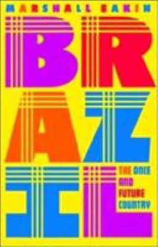 Brazil: The Once and Future Country by Eakin, Marshall C.