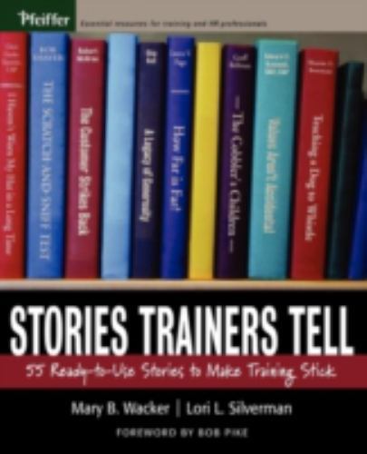Stories Trainers Tell: 55 Ready-To-Use Stories to Make Training Stick