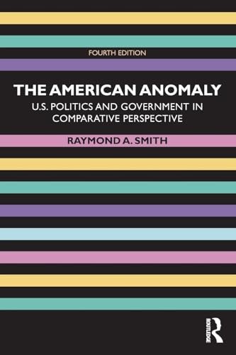 The American Anomaly: U.S. Politics and Government in Comparative Perspectiv…