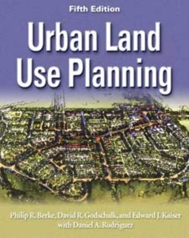 Urban Land Use Planning, Fifth Edition Godschalk, David R|Berke, Philip R.|K…