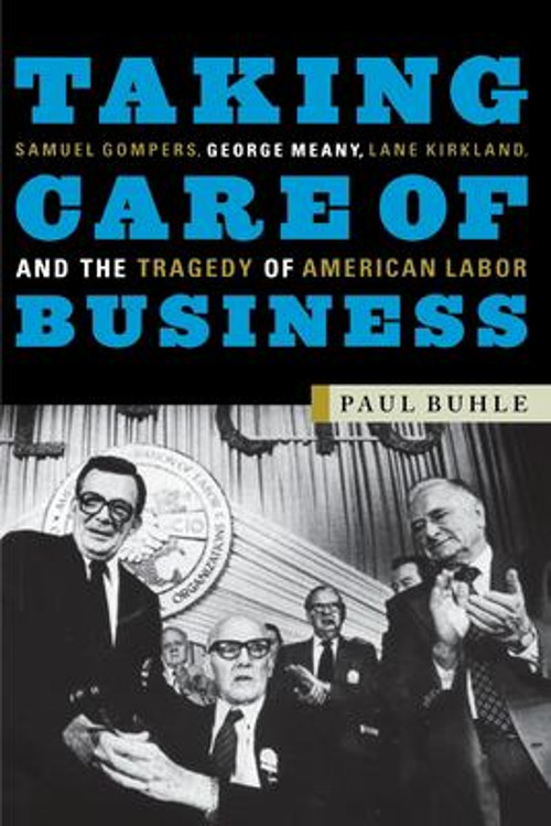 Taking Care of Business : Samuel Gompers, George Meany, Lane Kirk