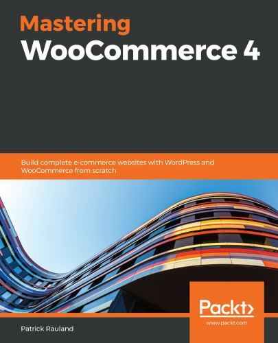 Mastering WooCommerce 4: Build complete e-commerce websites with WordPress and W