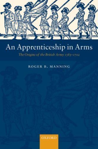 Apprenticeship in Arms : The Origins of the British Army 1585-1702, Hardcover…