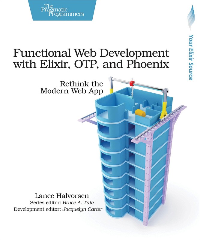 Functional Web Development with Elixir, OTP, and Phoenix: Rethink the Modern…