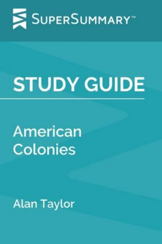 Study Guide: American Colonies by Alan Taylor (SuperSummary) by Supersummary