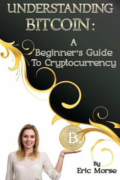 Understanding Bitcoin: A Beginner’s Guide To Cryptocurrency
