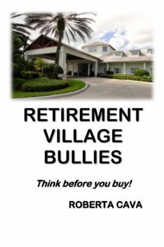 Retirement Village Bullies: Think Before You Buy! by Cava, Roberta, Brand New…