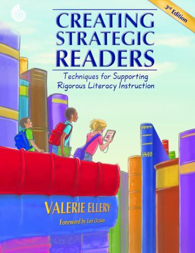 Creating Strategic Readers: Techniques for Supporting Rigorous Literacy Instruct
