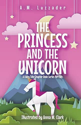 The Princess and the Unicorn: A Fairy Tale Chapter Book Series for Kids – GOOD