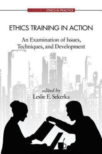 Ethics Training in Action : An Examination of Issues, Techniques, and Develop…
