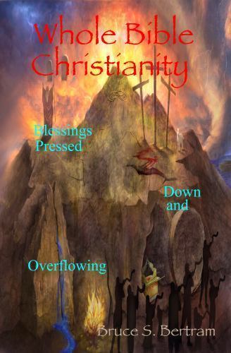 Whole Bible Christianity: Blessings Pressed Down and Overflowing by Bertram, …