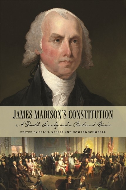 James Madison’s Constitution: A Double Security And A Parchm…