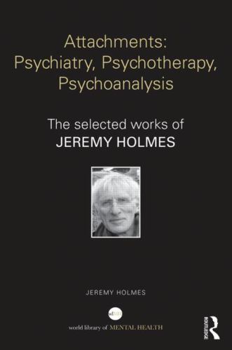 Attachments : Psychiatry, Psychotherapy, Psychoanalysis: The Selected Works o…