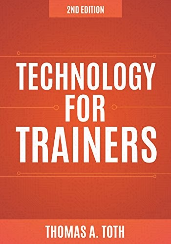 Technology for Trainers, 2nd edition By Toth, Thomas A. Thomas A