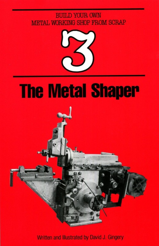 The Metal Shaper-Book 3-Gingery-Build Your Own Metal Working Shop From Scrap